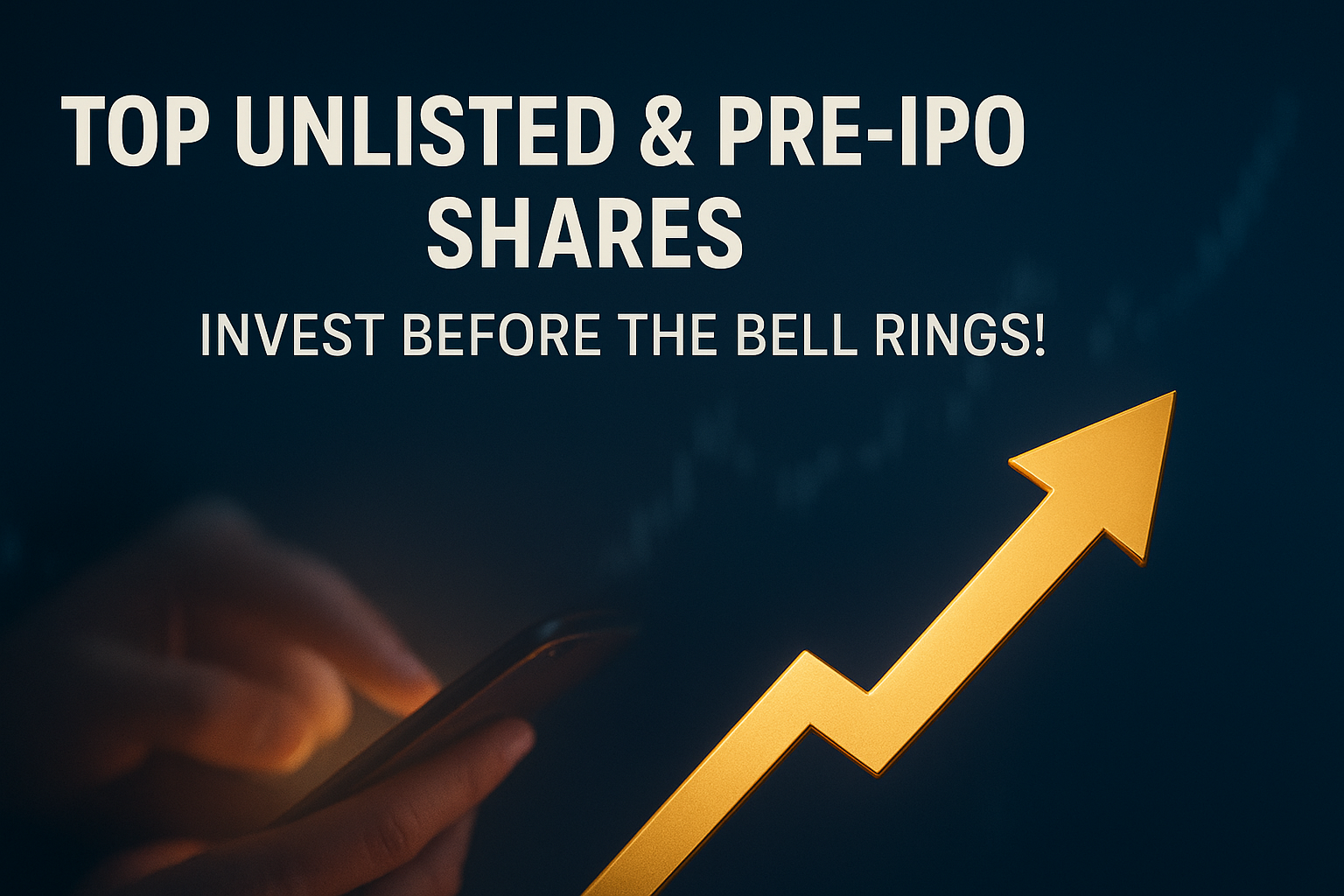 Top Unlisted and Pre-IPO Shares – Invest Before the Bell Rings with a Rising Growth Arrow